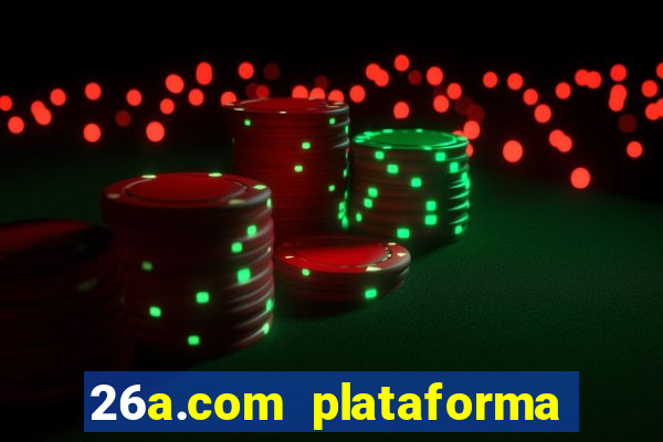 26a.com plataforma de jogos